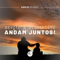 Benção e Disciplina andam juntos! - Mike Shea - Casa de Davi