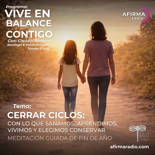 Cerrar ciclos: con lo que sanamos, aprendimos, vivimos y elegimos conservar - Episodio 152