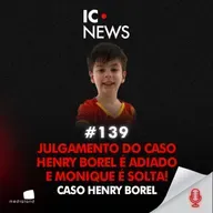 CASO HENRY BOREL: DEFESA DE JAIRINHO ABANDONA PLENÁRIO E JULGAMENTO É ADIADO PARA MAIO - IC NEWS #139