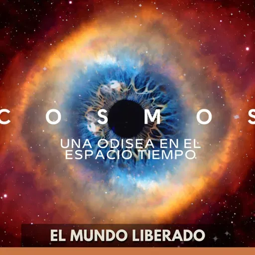 Cosmos: Una Odisea en el Espacio-Tiempo - El Mundo Liberado