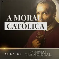 A Moral Católica | Catequese Tradicional #069