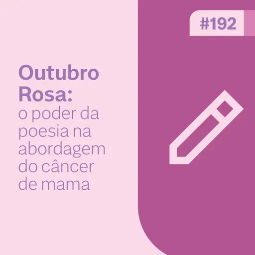 Ep. 192 - Outubro Rosa: o poder da poesia na abordagem do câncer de mama