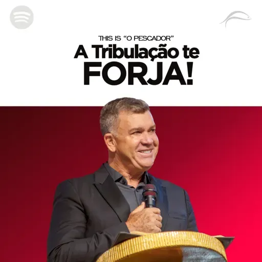 A TRIBULAÇÃO TE FORJA!