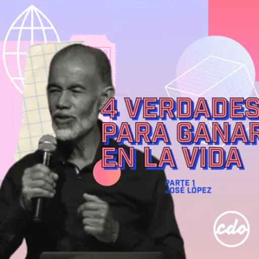 José López | 4 Verdades para Ganar en la Vida
