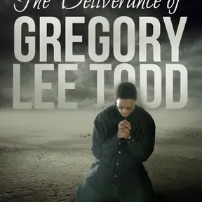 The Deliverance Of Gregory Lee Todd