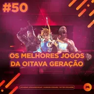 PodGame #50 - Jogos que marcaram a oitava geração