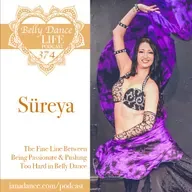 Ep 374. Süreya: The Fine Line Between Being Passionate & Pushing Too Hard in Belly Dance
