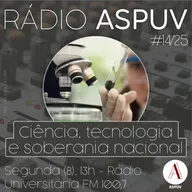 Rádio ASPUV #14/25 | Ciência, tecnologia e soberania nacional