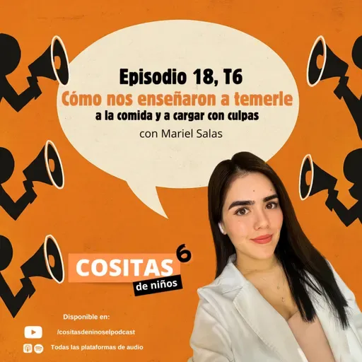 Episodio 18 T6: "Cómo nos enseñaron a temerle a la comida y a cargar con culpas" con Mariel Salas