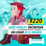 220 | Anne Shirley: Encontrar un lugar en el mundo