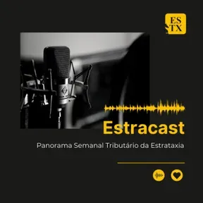 Estracast – Panorama Semanal Tributário da Estrataxia 