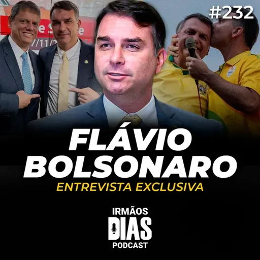 ENTREVISTA EXCLUSIVA com FLÁVIO BOLSONARO - Irmãos Dias Podcast #232