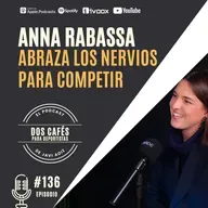 136. Abraza los nervios para competir | Anna Rabassa, psicóloga deportiva