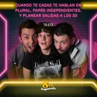 T8.E13. Cuando te casas te hablan en plural, papás independientes, y planear salidas a los 30