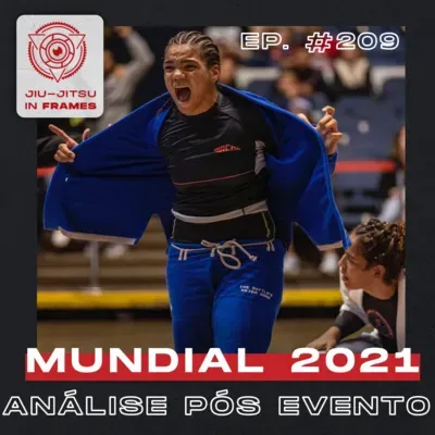 209: Análise pós Campeonato Mundial IBJJF 2021: Resultados e pontos fortes - Com Carlos Arthur