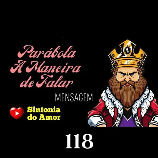 118 - Mensagem - Parábola A Maneira de Falar | Sintonia do Amor