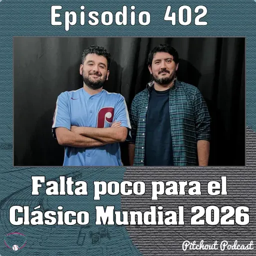 "Episodio 402: Falta poco para el Clásico Mundial 2026"
