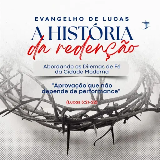 Aprovação que não depende de performance | Lucas 3.21-22.