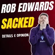 ITS OFFICIAL 👉 Rob Edwards SACKED Details Reaction & Opinion