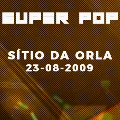 CD SUPER POP - SÍTIO DA ORLA 23-08-2009 #OAGUIADEFOGO