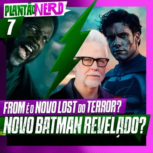 007 - NOVO BATMAN CONFIRMADO? + FROM VIROU O LOST DE TERROR? + CYBERPUNK MERCENÁRIOS