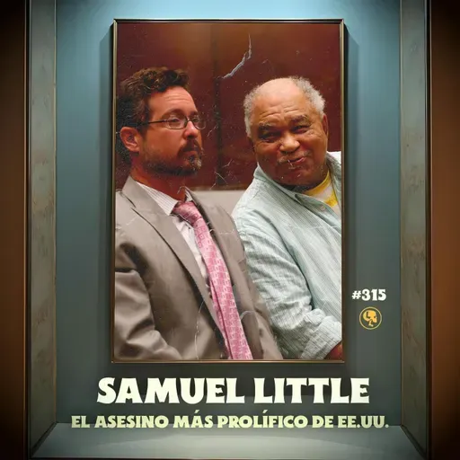 E315: Samuel Little: El asesino màs prolìfico de EUA