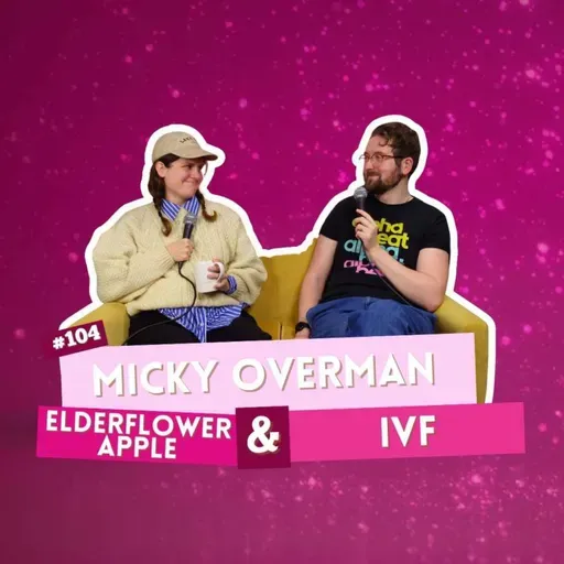 #104 - Micky Overman - Elderflower Apple & IVF