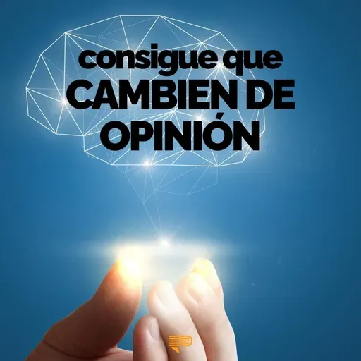 Cómo hacer que alguien cambie de opinión sin discutir - Pasa a la Acción con Luis Ramos