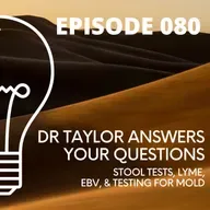 080-Dr Taylor Talks Stool Tests, Lyme, EBV, & Testing for Mold