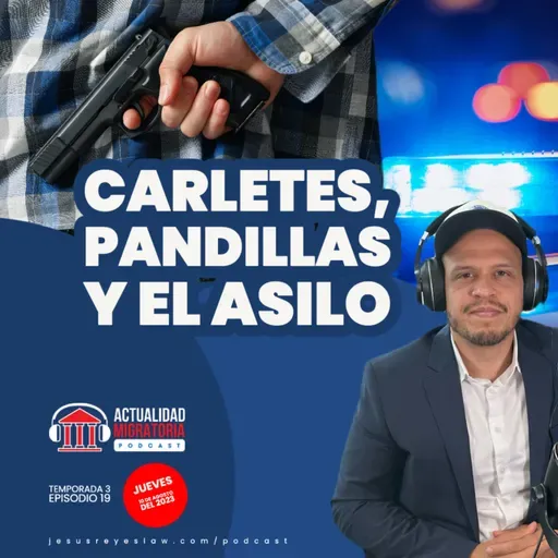 T3E19. Carteles, Pandillas y el Asilo.