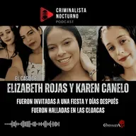 El caso de Elizabeth Rojas y Karen Canelo | Criminalista Nocturno