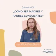 84. ¿Cómo ser madres y padres conscientes?