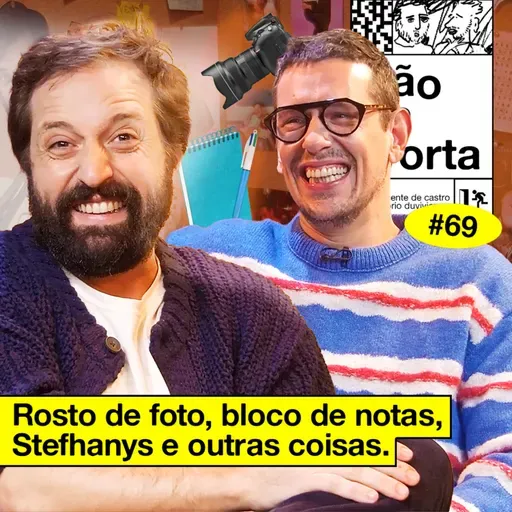 #69: ROSTO DE FOTO, BLOCO DE NOTAS, STEFHANYS E OUTRAS COISAS