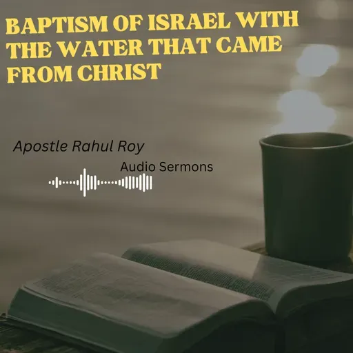 Baptism of Israel with the water that came from Christ | Apostle Rahul Roy