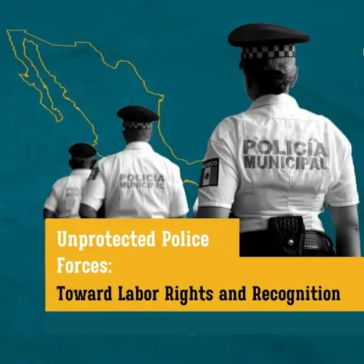 Unprotected Police Forces: Toward Labor Rights and Recognition