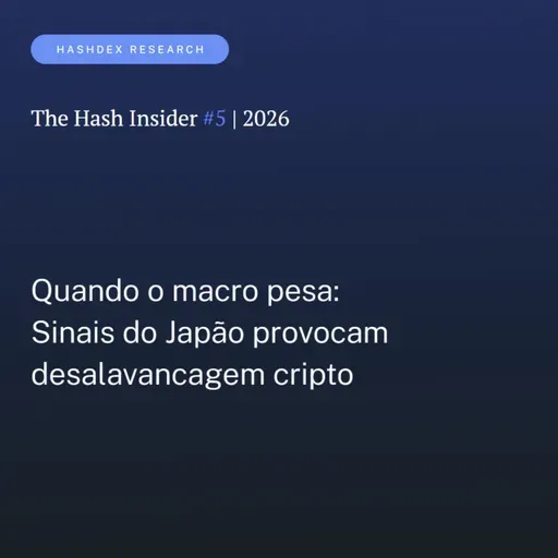 The Hash Insider #5 | 2026: Quando o macro pesa: Sinais do Japão provocam desalavancagem cripto