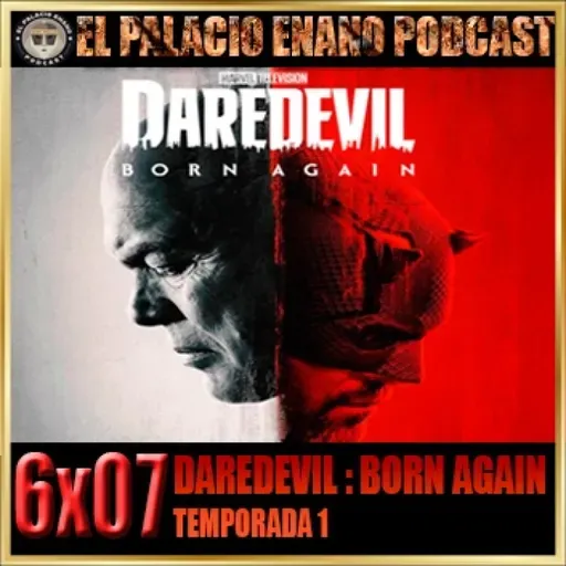 El Palacio Enano 6x07 DAREDEVIL: BORN AGAIN (DISNEY+). TEMPORADA 1