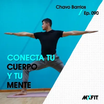 090 | Conecta tu cuerpo y tu mente | Chavo Barrios