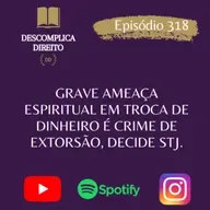 GRAVE AMEAÇA ESPIRITUAL EM TROCA DE DINHEIRO É CRIME DE EXTORSÃO, DECIDE STJ.