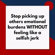 Release feeling selfish for not picking up other people's emotional burdens (Pod #652)