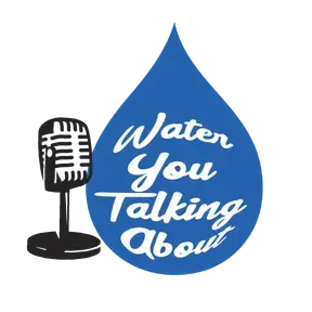 Water You Talking About Podcast