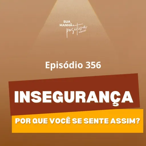 #356 - Se você se sente inseguro, isso pode explicar tudo