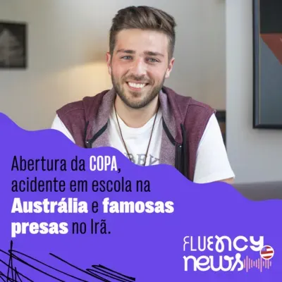 The World Cup opening ceremony causes mixed reactions, school experiment goes wrong in Australia and public figures in Iran are arrested - Fluency News