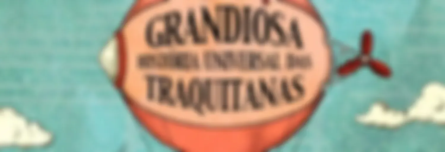 Grandiosa História Universal das Traquitanas