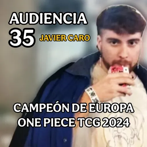 #199 - AUDIENCIA #35 CON JAVIER CARO (CAMPEÓN EUROPA OPTCG 2024) | Conexión Levely