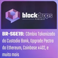 BR-S6E19: Câmbio Tokenizado do Custodia Bank, Upgrade Pectra da Ethereum, Coinbase x402, e muito mais