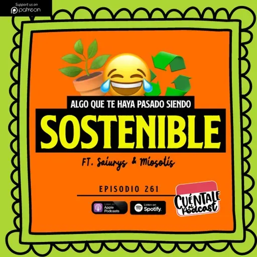 261. Algo que te haya pasado siendo SOSTENIBLE (Ft. Saiurys & Miosotis)