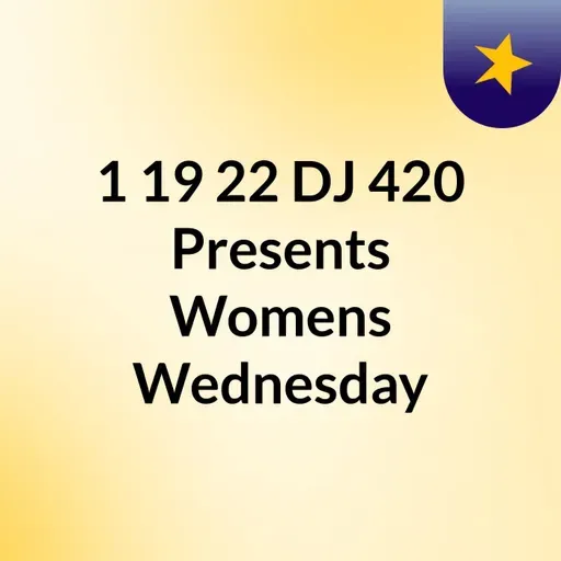 1/19/22 Dj 420 Presents Women Wednesdays