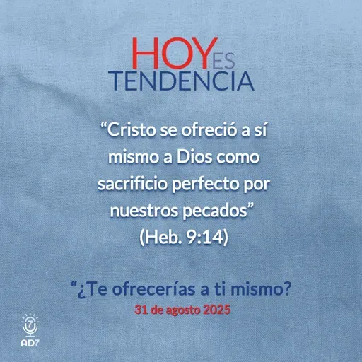 ¿Te ofrecerías a ti mismo? ~ Devocional de Jóvenes ~ 31 de agosto 2025