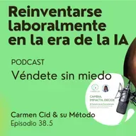 Episodio 38. Temporada 5. Reinveción en la era de la IA. Ep. 5 Cómo venderte sin sentirte un impostor: Habla de ti con confianza